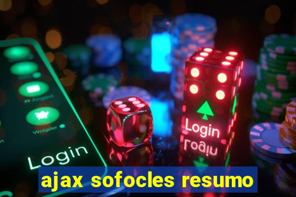 ajax sofocles resumo