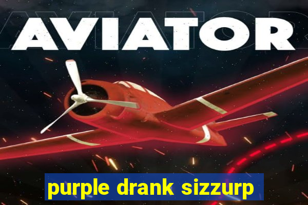 purple drank sizzurp