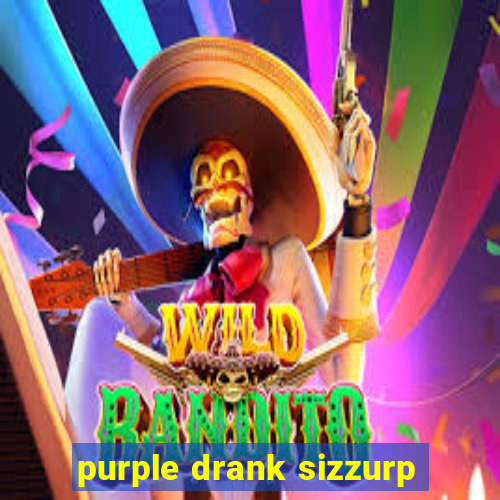 purple drank sizzurp