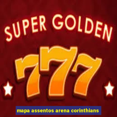 mapa assentos arena corinthians