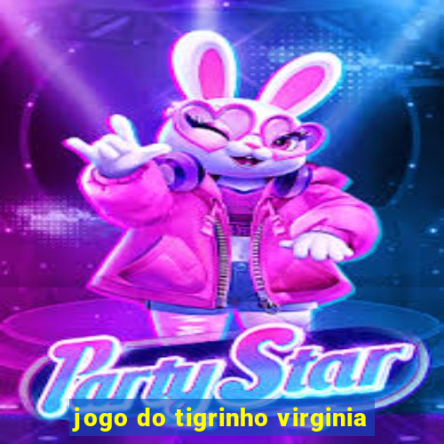 jogo do tigrinho virginia