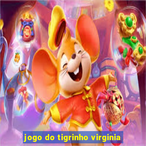 jogo do tigrinho virginia