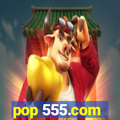 pop 555.com