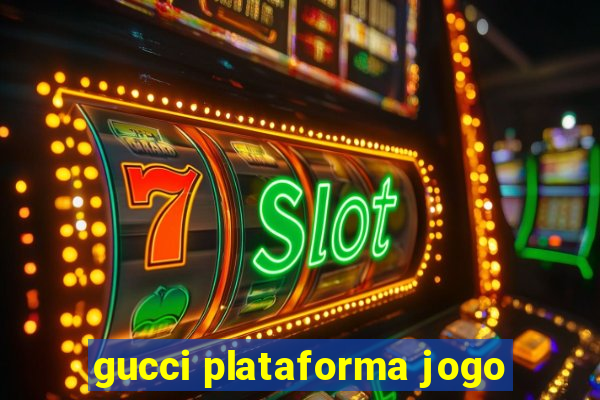 gucci plataforma jogo