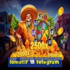 lomotif 18 telegram