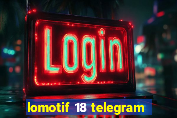 lomotif 18 telegram