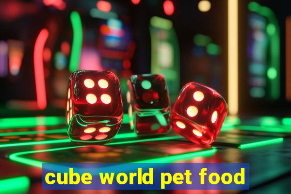 cube world pet food