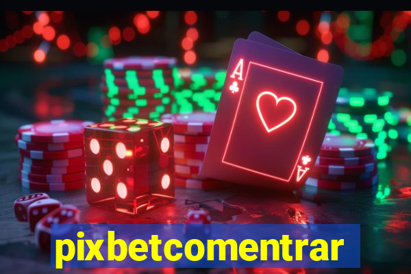 pixbetcomentrar