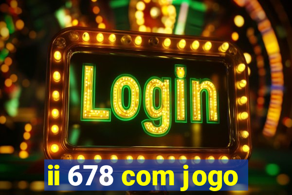 ii 678 com jogo