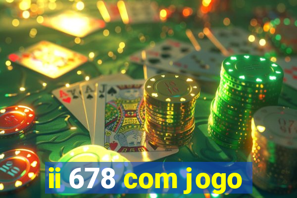 ii 678 com jogo