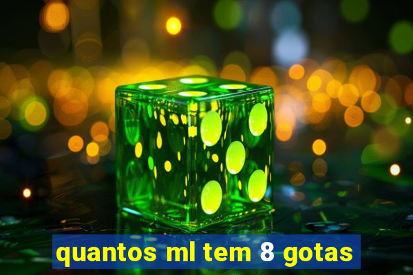 quantos ml tem 8 gotas