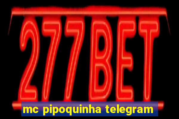 mc pipoquinha telegram