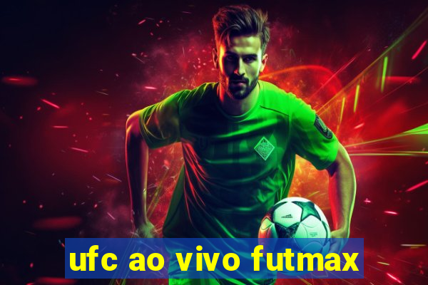 ufc ao vivo futmax