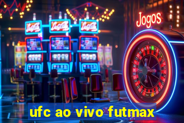 ufc ao vivo futmax