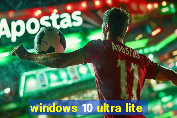 windows 10 ultra lite