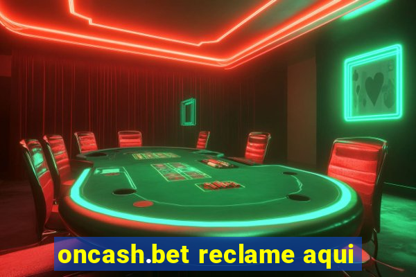 oncash.bet reclame aqui