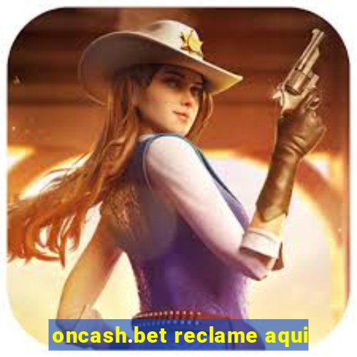 oncash.bet reclame aqui