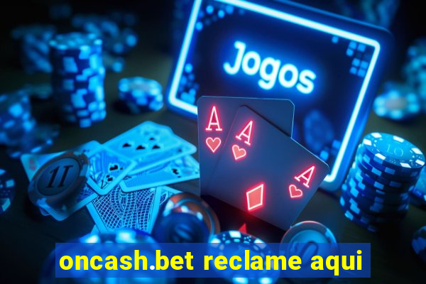 oncash.bet reclame aqui