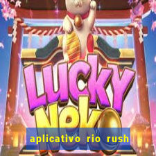 aplicativo rio rush paga mesmo