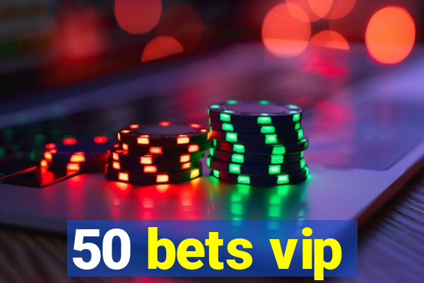 50 bets vip