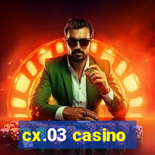 cx.03 casino