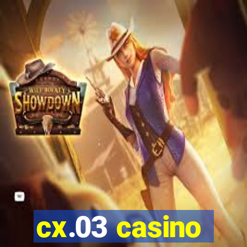 cx.03 casino