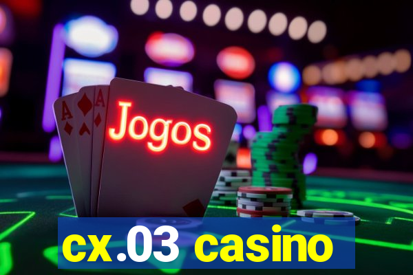 cx.03 casino