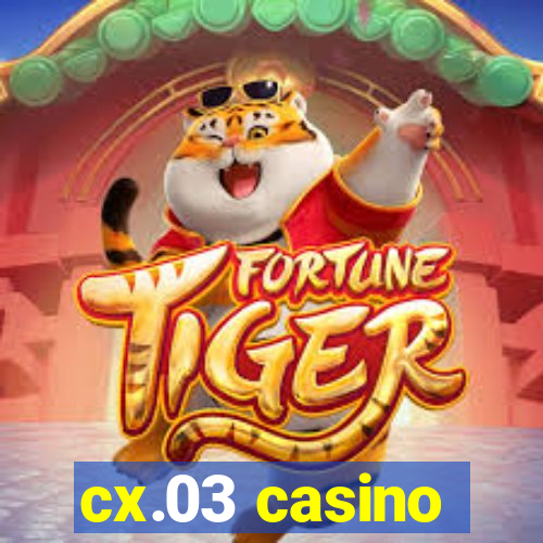 cx.03 casino