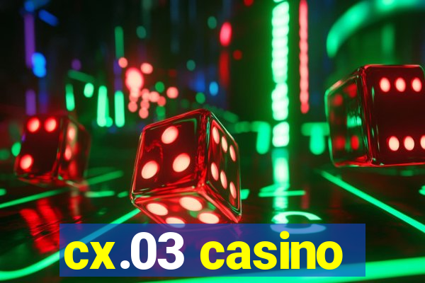 cx.03 casino