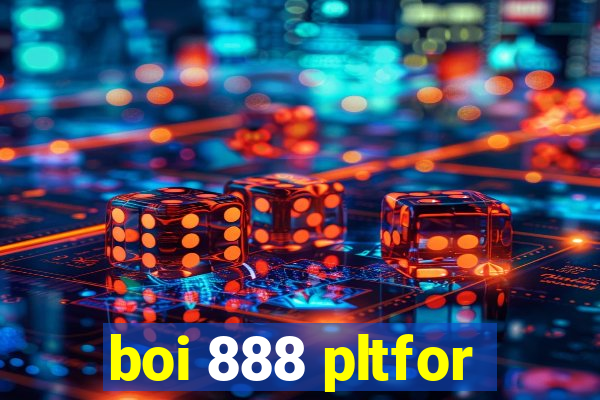 boi 888 pltfor