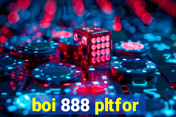 boi 888 pltfor