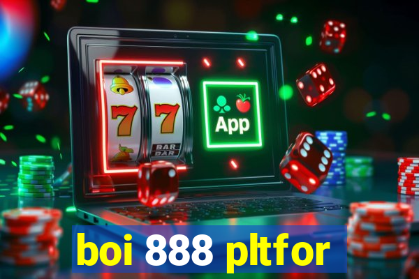 boi 888 pltfor