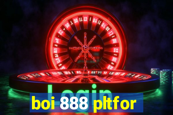 boi 888 pltfor