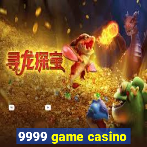 9999 game casino