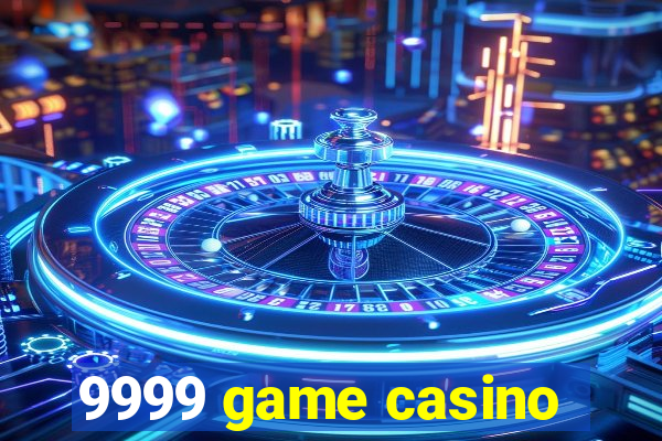 9999 game casino