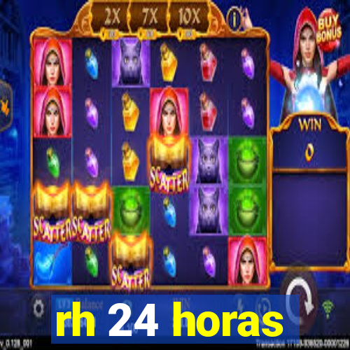 rh 24 horas