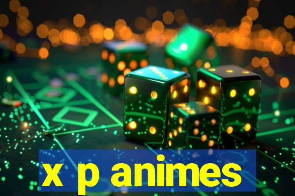 x p animes