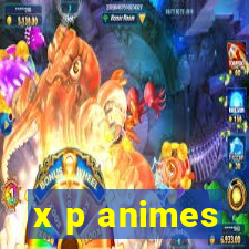 x p animes