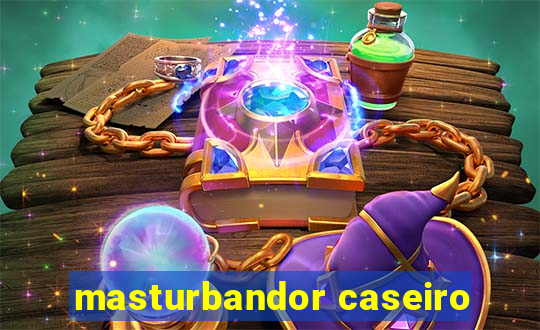 masturbandor caseiro