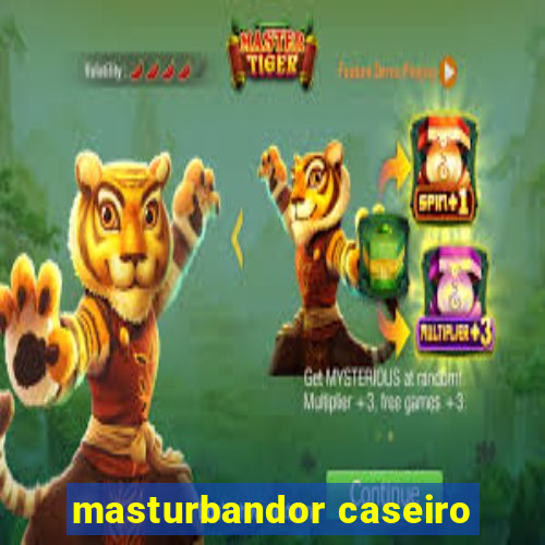 masturbandor caseiro