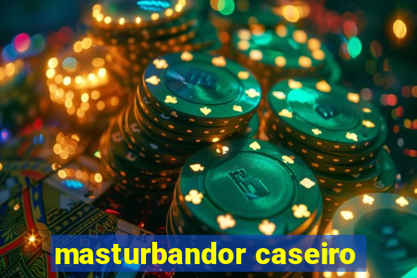 masturbandor caseiro