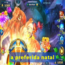 a preferida natal