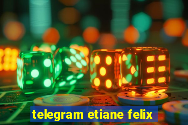 telegram etiane felix