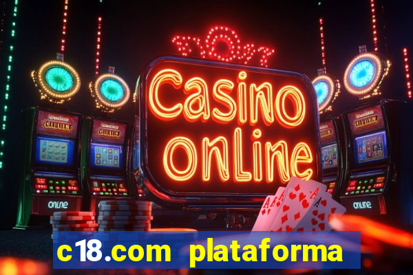 c18.com plataforma de jogos