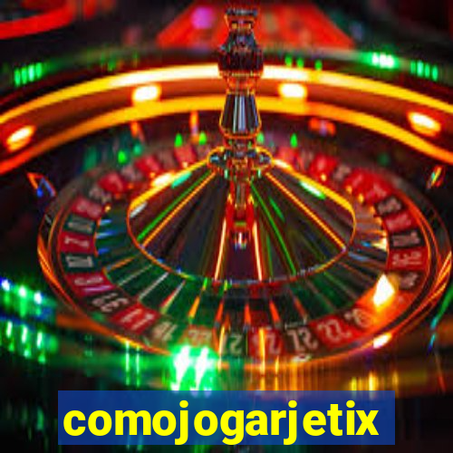 comojogarjetix