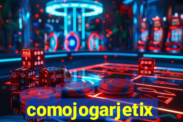 comojogarjetix