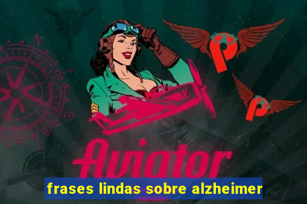 frases lindas sobre alzheimer