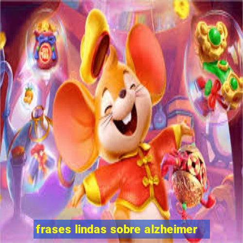 frases lindas sobre alzheimer