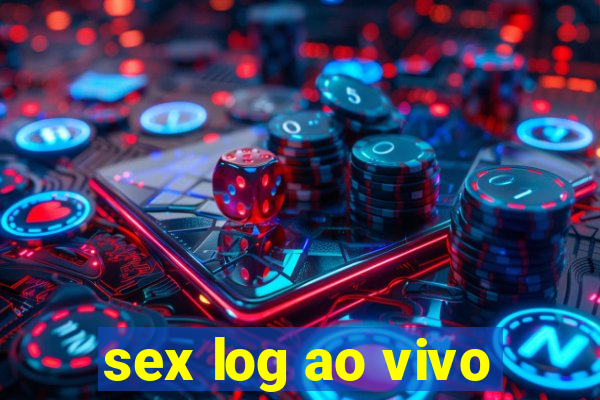 sex log ao vivo