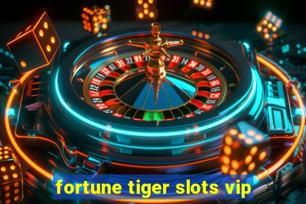 fortune tiger slots vip